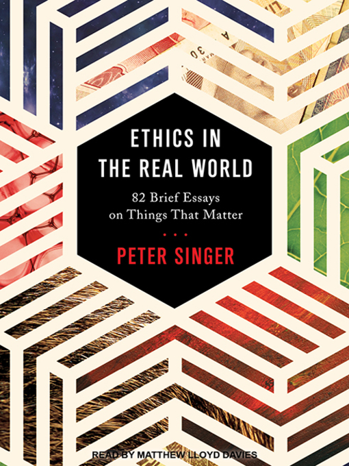 Title details for Ethics in the Real World by Peter Singer - Wait list